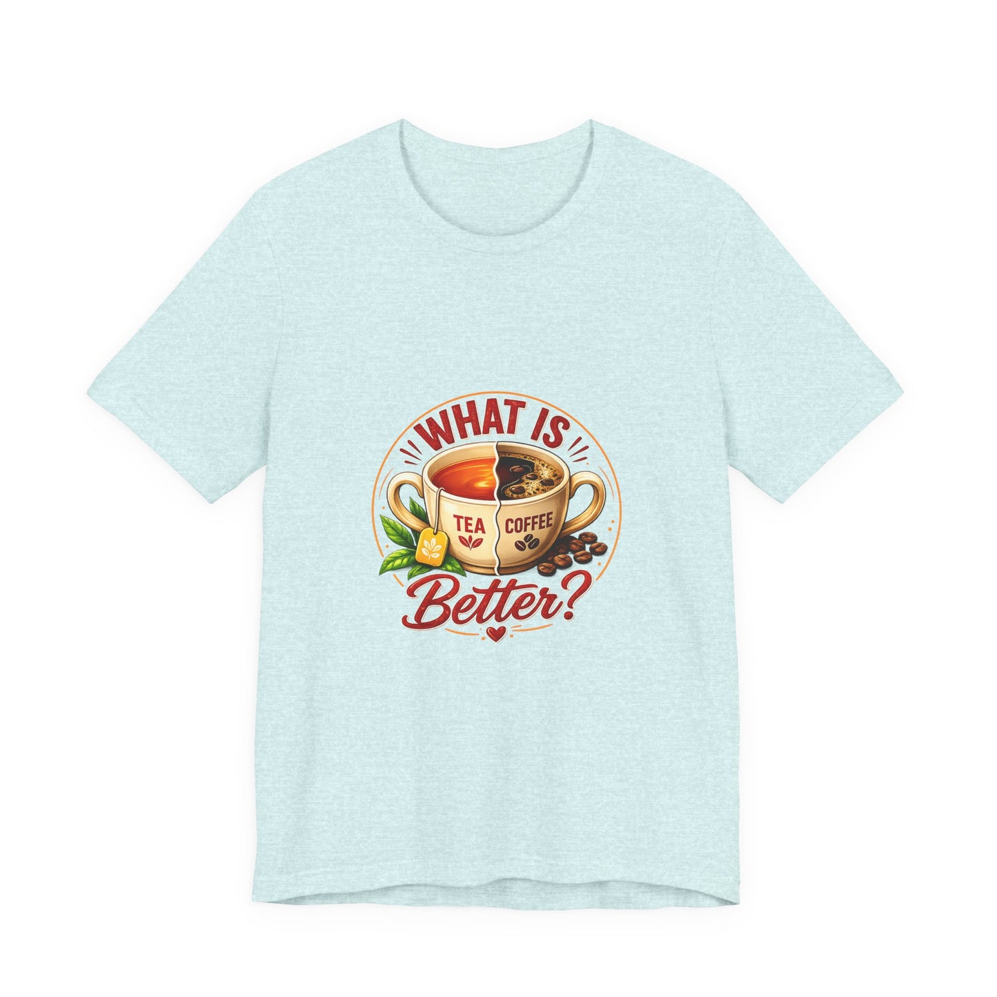 What Is Better? Tea vs Coffee Graphic T-Shirt