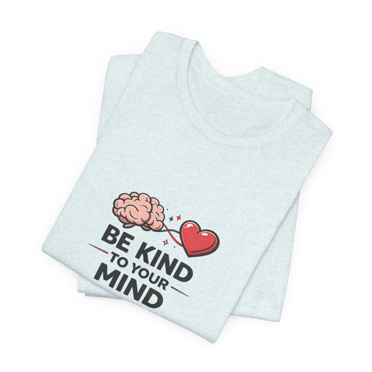 Be Kind to Your Mind T-Shirt — Mental Health Awareness Tee with Brain & Heart Graphic