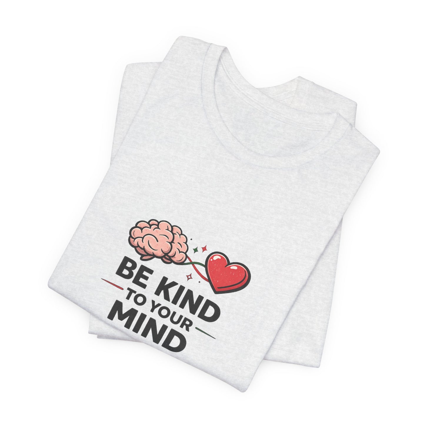 Be Kind to Your Mind T-Shirt — Mental Health Awareness Tee with Brain & Heart Graphic