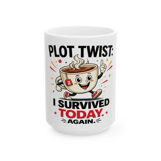 Ceramic Mug — "Plot Twist: I Survived Today Again" Funny Coffee Cup