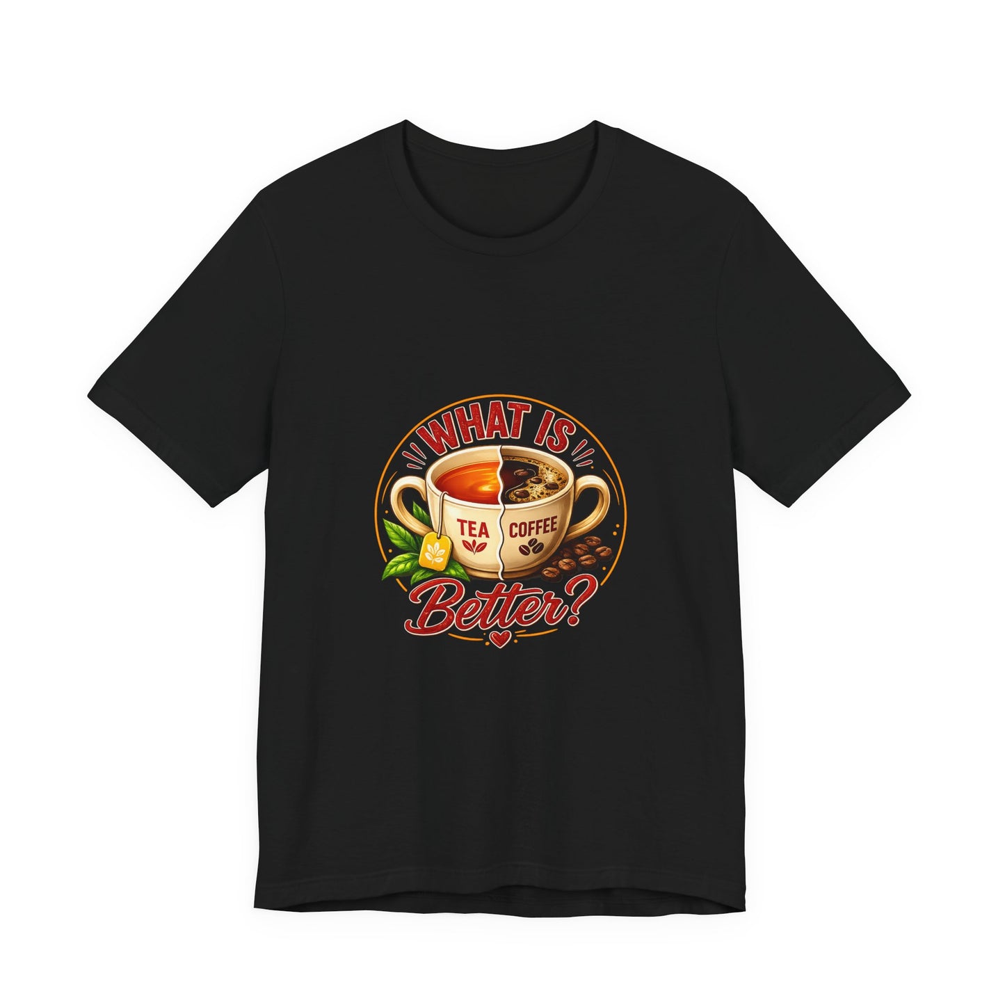 What Is Better? Tea vs Coffee Graphic T-Shirt